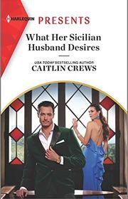 Book cover for "What Her Sicilian Husband Desires" by Caitlin Crews