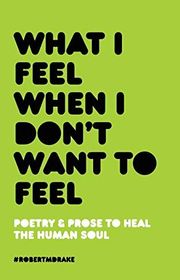 Book cover for "What I Feel When I Don't Want To Feel"