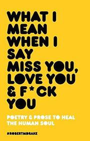 Book cover for "What I Mean When I Say Miss You, Love You and Fuck You"