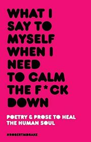 Book cover for "What I Say To Myself When I Need To Calm The Fuck Down"