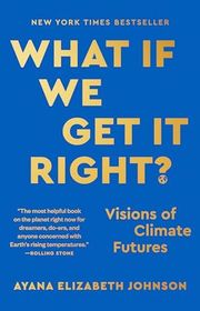 Book cover for "What If We Get It Right?" by Ayana Elizabeth Johnson