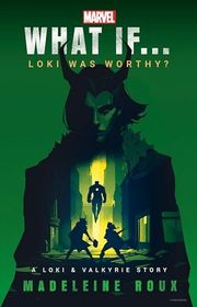 Book cover for "What If... Loki Was Worthy?" by Madeleine Roux