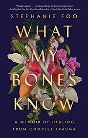 Book cover for "What My Bones Know" by Stephanie Foo