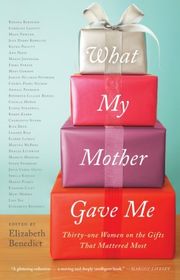 Book cover for "What My Mother Gave Me" by Elizabeth Benedict & Lisa See