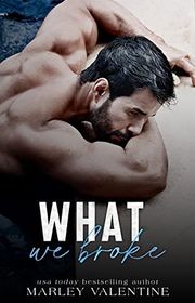 Book cover for "What We Broke" by Marley Valentine