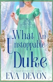Book cover for "What an Unstoppable Duke" by Eva Devon