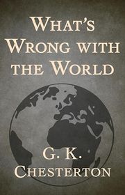 Book cover for "What's Wrong with the World" by Gilbert Keith Chesterton