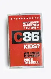 Whatever Happened to the C86 Kids?