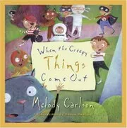 Book cover for "When the Creepy Things Come Out" by Melody Carlson