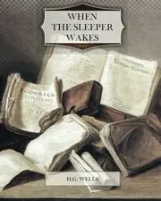 When the Sleeper Wakes / The Sleeper Awakes