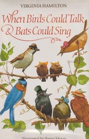 Book cover for "When Birds Could Talk And Bats Could Sing" by Virginia Hamilton