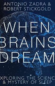 Book cover for "When Brains Dream: Exploring the Science and Mystery of Sleep" by Antonio Zadra and Robert Stickgold