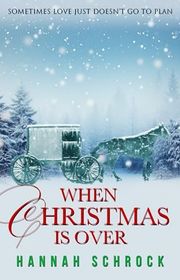 Book cover for "When Christmas Is Over" by Hannah Schrock