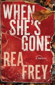 Book cover for "When She's Gone" by Rea Frey