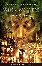 Book cover for "When We Were Heroes" by Daniel Abraham