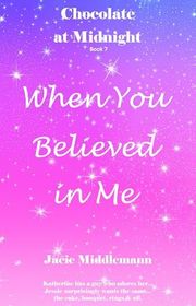 Book cover for "When You Believed in Me" by Jacie Middlemann