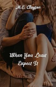 Book cover for "When You Least Expect It" by ME Clayton