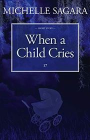 Book cover for "When a Child Cries" by Michelle Sagara West