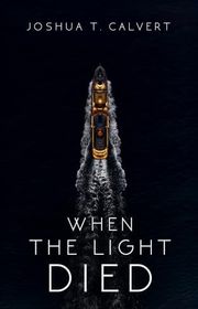 Book cover for "When the Light Died" by Joshua T Calvert