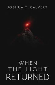 Book cover for "When the Light Returned" by Joshua T Calvert