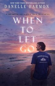 Book cover for "When to Let Go" by Danelle Harmon