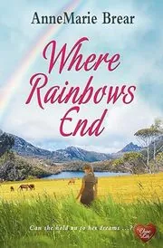 Book cover for "Where Rainbows End" by AnneMarie Brear