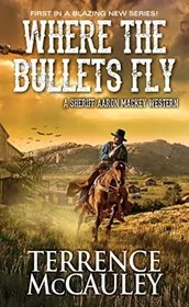Book cover for "Where the Bullets Fly" by Terrence McCauley