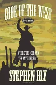 Book cover for "Where the Deer and the Antelope Play" by Stephen Bly