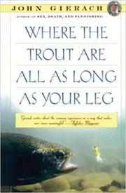 Book cover for "Where the Trout Are All as Long as Your Leg" by John Gierach