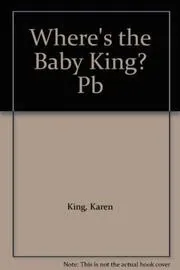 Where's The Baby King?