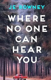 Book cover for "Where No One Can Hear You" by JE Rowney