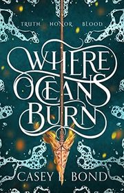 Book cover for "Where Oceans Burn" by Casey L Bond