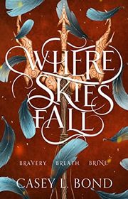 Book cover for "Where Skies Fall" by Casey L Bond