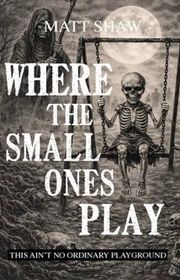 Book cover for "Where The Small Ones Play" by Matt Shaw