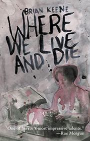 Book cover for "Where We Live and Die" by Brian Keene