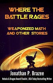 Book cover for "Where the Battle Rages: Weaponized Math and Other Stories" by Jonathan P Brazee