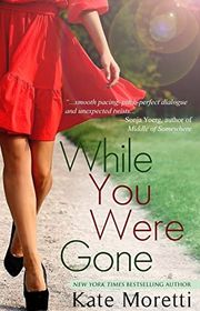 Book cover for "While You Were Gone" by Kate Moretti