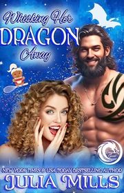 Book cover for "Whisking Her Dragon Away" by Julia Mills
