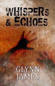 Book cover for "Whispers & Echoes" by Glynn James