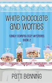 Book cover for "White Chocolate and Worries" by Patti Benning
