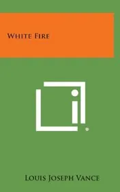 Book cover for "White Fire" by Louis Joseph Vance