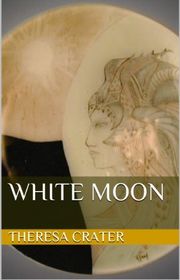 Book cover for "White Moon" by Theresa Crater