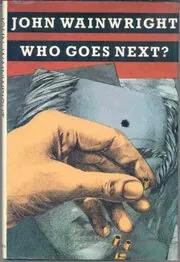 Book cover for "Who Goes Next?" by John Wainwright