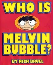 Book cover for "Who Is Melvin Bubble?" by Nick Bruel