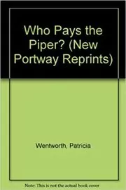 Book cover for "Who Pays the Piper?" by Patricia Wentworth