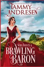 Book cover for "Who Wants a Brawling Baron" by Tammy Andresen