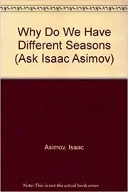Book cover for "Why Do We Have Different Seasons?" by Isaac Asimov