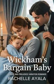 Book cover for "Wickham’s Bargain Baby" by Rachelle Ayala