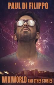 Book cover for "Wikiworld and Other Stories" by Paul Di Filippo