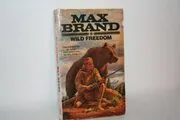 Book cover for "Wild Freedom" by Max Brand